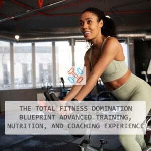 The Total Fitness Domination Blueprint – Advanced Training, Nutrition, and Coaching Experience